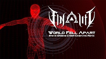 Finality - World Fell Apart (Steve Greene Cyber-Cinematic Remix)
