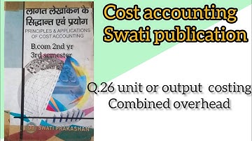 B.com 3rd sem cost accounting|Q26 unit or output costing|ccsu meerut|cost account Swati publication
