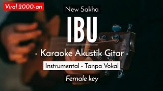 Ibu - New Sakha Karaoke Akustik Female Lower Key