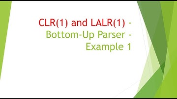 CLR(1) and LALR(1)  - Bottom Up Parser - Example 1