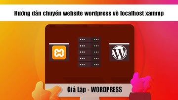 [ Giả lập - WP 03,1] Hướng dẫn chuyển website WordPress về localhost xampp