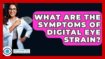 What Are The Symptoms Of Digital Eye Strain? - Optometry Knowledge Base