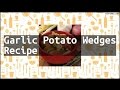 Recipe garlic potato wedges recipe