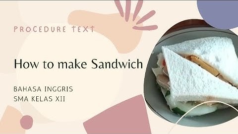 Procedure text. How to make a sandwich. B. Inggris kelas XII semester 2