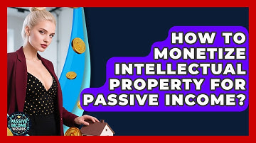 How To Monetize Intellectual Property For Passive Income? - Passive Income Wizards