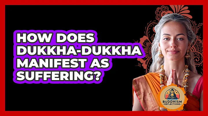 How Does Dukkha-Dukkha Manifest As Suffering?