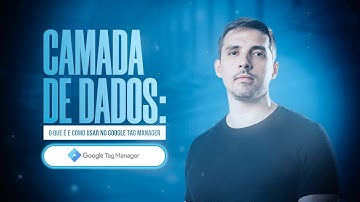 Camada de Dados no Google Tag Manager: Aprenda como capturar suas variáveis (MUITO FÁCIL)!