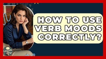 How To Use Verb Moods Correctly? - Lexicon Lounge