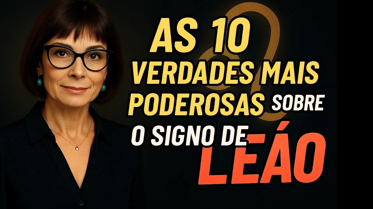As 10 Verdades Mais Poderosas Sobre Leão Que Ninguém Te Contou