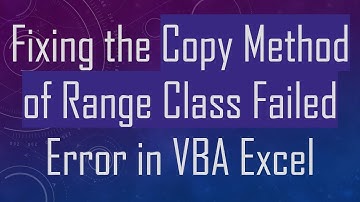 Fixing the Copy Method of Range Class Failed Error in VBA Excel