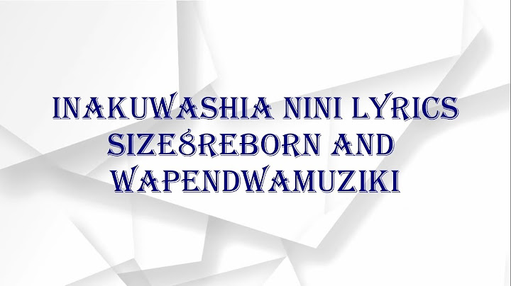 Size 8 Reborn - Inakuwashia Nini Ft. Wapendwa Muziki (Official Music Video) Lyrics