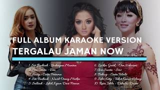 Download lagu FULL ALBUM KARAOKE VERSION TERGALAU Jaman Now FULL ALBUM KARAOKE VERSION TERGALAU Jaman Now