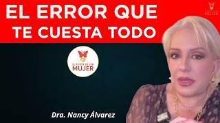ERRORES que una Mujer Inteligente Nunca Comete (Pero Tú Sí…)| Dra. Nancy Álvarez