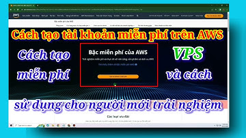 Tạo tài khoản miễn phí AWS -  cách tạo VPS và cách sử dụng cho người mới trải nghiệm