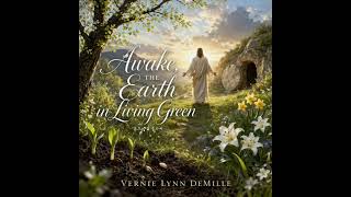 Awake, the Earth in Living Green by Vernie Lynn DeMille 