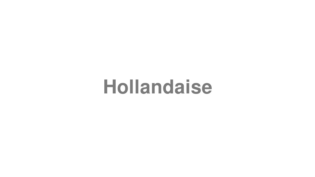 How to Pronounce "Hollandaise"