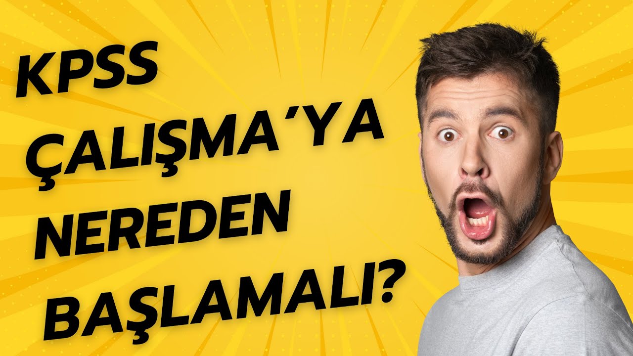 KPSS ÇALIŞMAYA NEREDEN BAŞLANMALI ? İLK DEFA BAŞLAYANLARA BAŞLAMA VE ÇALIŞMA REHBERİ
