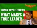 Zambia 2026 Elections What Makes A True Leader
