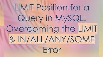 LIMIT Position for a Query in MySQL: Overcoming the LIMIT & IN/ALL/ANY/SOME Error