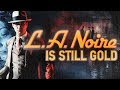 L.A. Noire is Still Gold