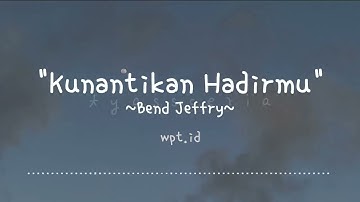 Kunantikan Hadirmu ~ Bend Jeffry Lirik