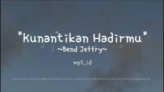 Kunantikan Hadirmu ~ Bend Jeffry Lirik