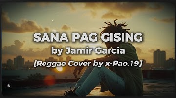 🎵 Jamir Garcia – Sana Pag Gising [Reggae Cover] | Remastered by x-Pao.19
