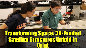Transforming Space: 3D-Printed Satellite Structures Unfold in Orbit