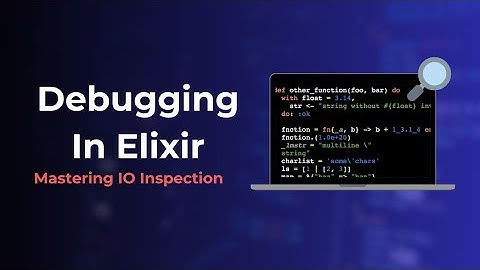 Debugging in Elixir, Mastering IO.inspect
