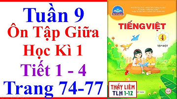 Tiếng Việt Lớp 4 Tuần 9 | Ôn Tập Giữa Học Kì 1 | Trang 74 - 77 | Chân Trời Sáng Tạo | Tiết 1 - 4