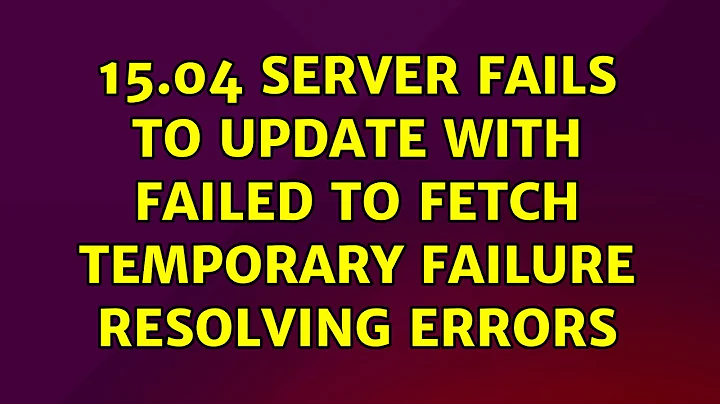 15.04 Server fails to update with failed to fetch temporary failure resolving errors