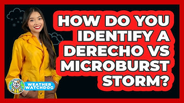 How Do You Identify A Derecho Vs Microburst Storm? - Weather Watchdog