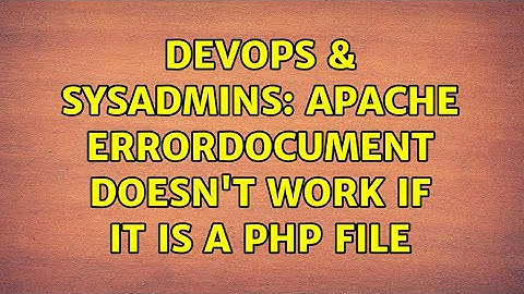 DevOps & SysAdmins: Apache ErrorDocument doesn