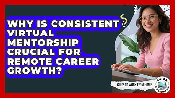 Why Is Consistent Virtual Mentorship Crucial For Remote Career Growth? - Guide To Work From Home