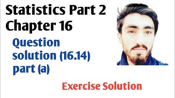 Statistics Part 2 Chapter 16 || Exercise Solution Statistics part 2|| Question Solution 16.14 (a).