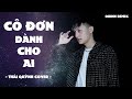 Cô Đơn Dành Cho Ai (Orinn Remix) | Lee Ken x Nal | Được dăm 2,3 năm ròng...| Thái Quỳnh Cover