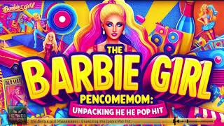 The Barbie Girl Phenomenon: Unpacking the Iconic Pop Hit