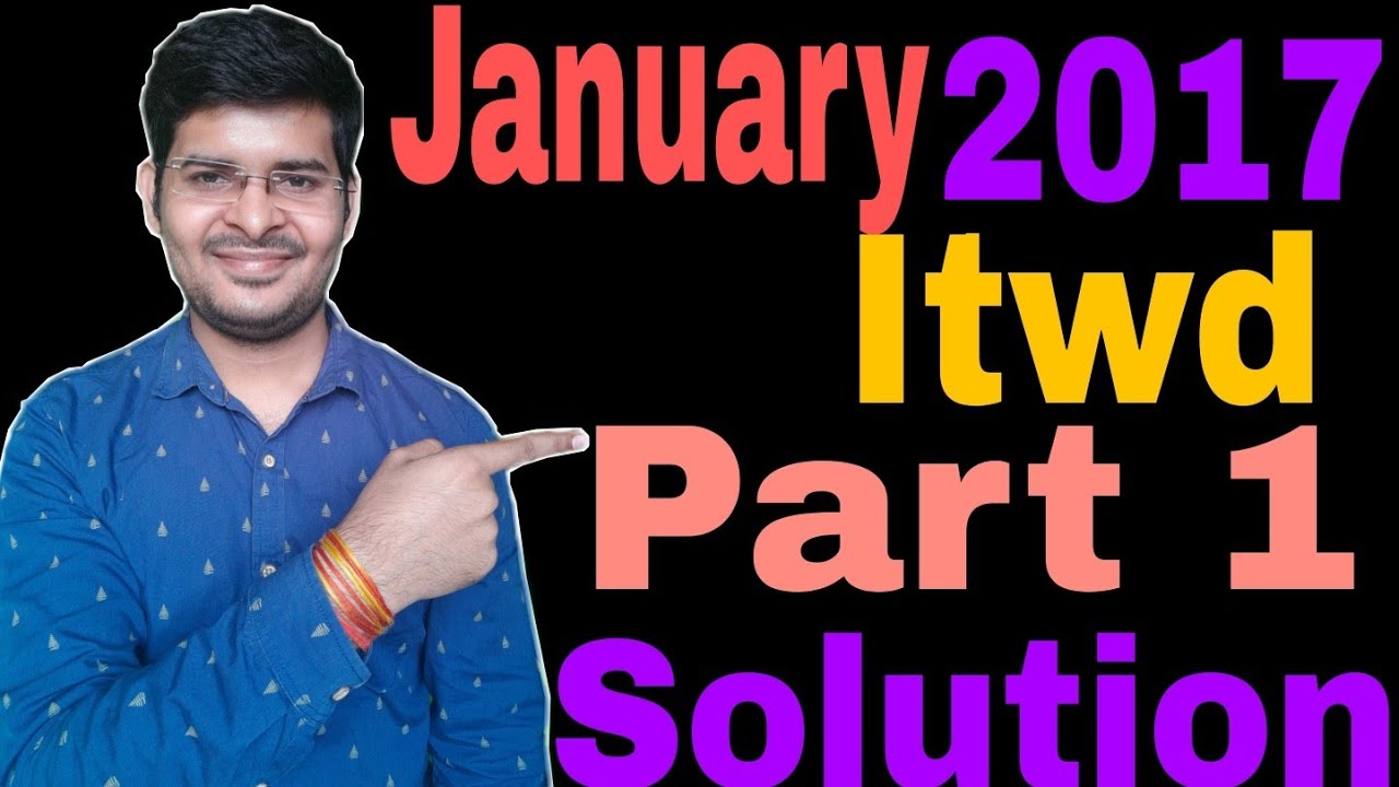 January 2017 Itwd Part 1 Solution
