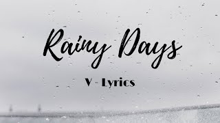 V  - Rainy Days ( Lyrics )