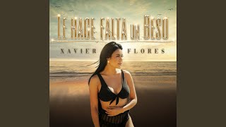 Video thumbnail of "Xavier Flores - Le Hace Falta un Beso"