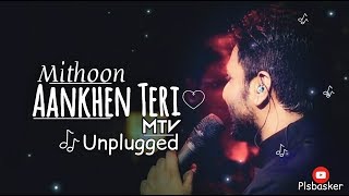 Aankhen teri - Mithoon | Mtv unplugged | Aankhen Teri lyrics