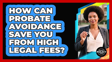 How Can Probate Avoidance Save You From High Legal Fees? - Black Policy Pros