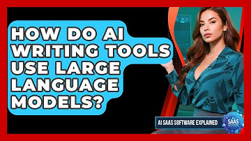 How Do AI Writing Tools Use Large Language Models? - AI SaaS Software Explained