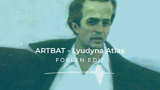 ARTBAT - Lyudyna Atlas (Forlen Edit)