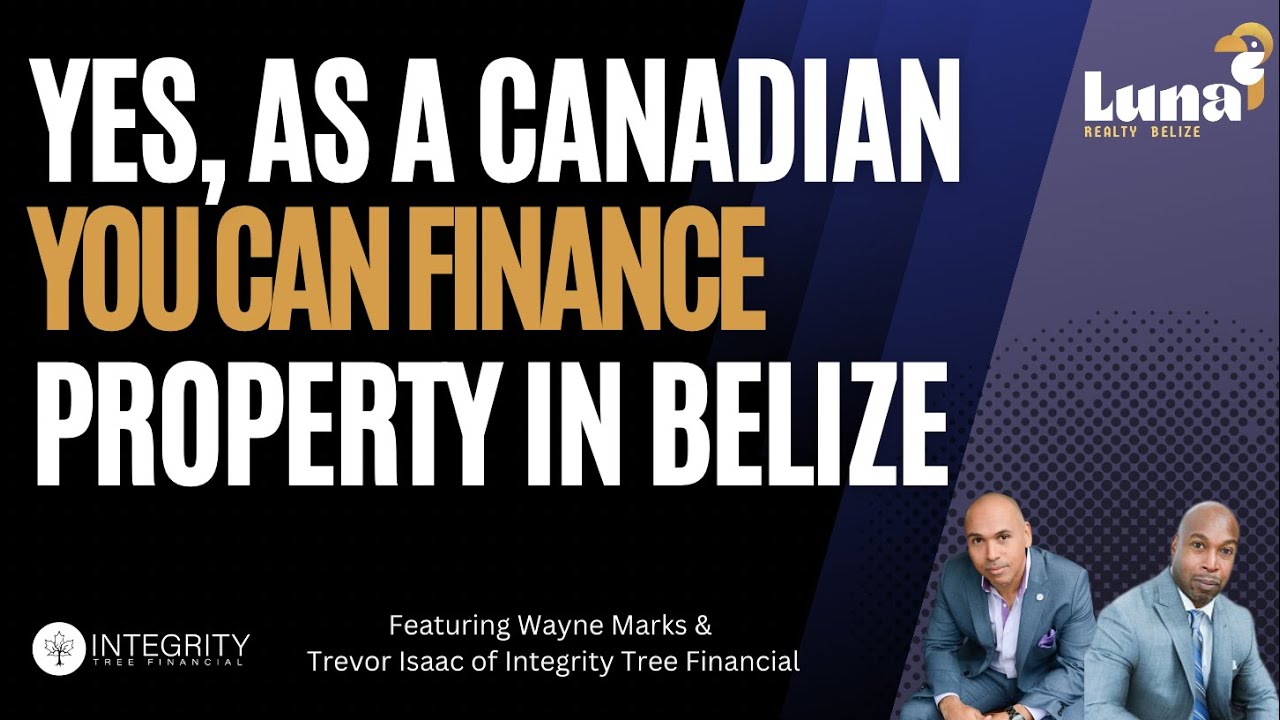 For Canadians: How to Finance Your Dream Property in Belize! Hosted by Integrity Tree & Luna Realty