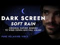 Soft Rain Sounds for Sleeping - Dark Screen | Pure Relaxing Vibes - Black Screen Rain