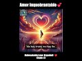 Amor Inquebrantable -Unbreakable love-2