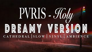 PVRIS - Holy - [ SLOWED + REVERB ]  Dreamy Version