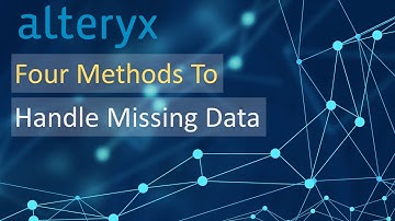 Alteryx - Four Methods and Tools to Fix Missing Data