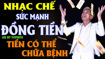 SỨC MẠNH ĐỒNG TIỀN - LEE HT ( NHẠC CHẾ - QUÁ CHUẨN QUÁ HAY )